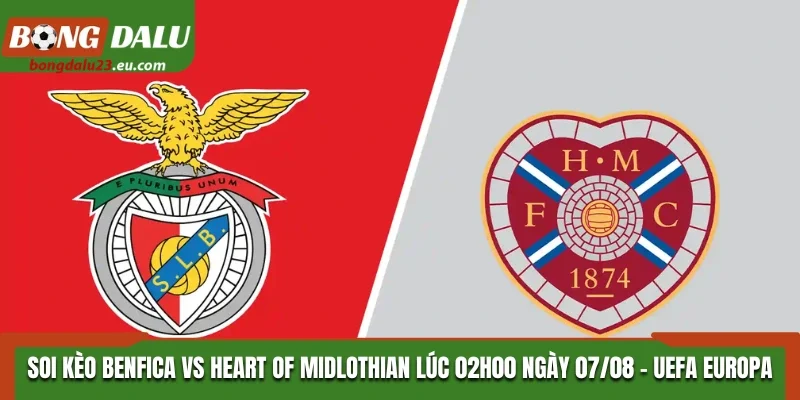 Soi Kèo Benfica Vs Heart of Midlothian 02H00 Ngày 07/08/2026 - UEFA Europa