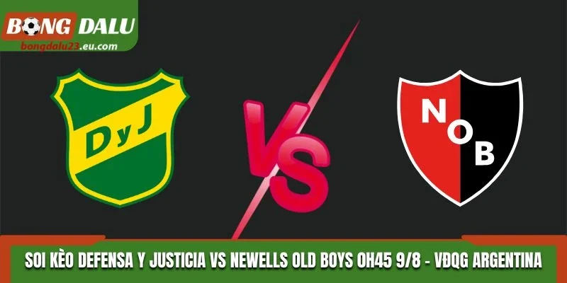 Soi Kèo Defensa Y Justicia Vs Newells Old Boys 03H45 10/08/2026 - VĐQG Argentina