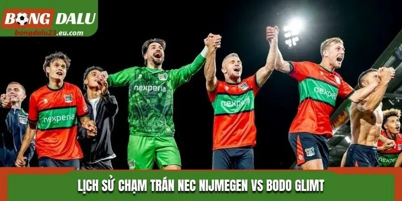 Lịch sử chạm trán NEC Nijmegen vs Bodo Glimt