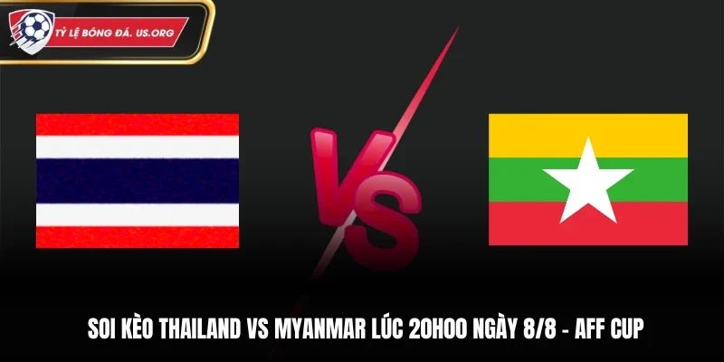 Soi Kèo Thailand Vs Myanmar Lúc 20H00 Ngày 08/08/2026 - AFF Cup 2026
